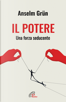 Il potere. Una forza seducente by Anselm Grun