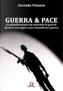 Guerra & pace. La globalizzazione ha assorbito la guerra. Occorre ora capire cosa s’intende per guerra by Corrado Fatuzzo