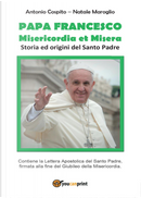 Papa Francesco. Misericordia et misera. Storia ed origini del santo padre by Antonio Cospito, Natale Maroglio