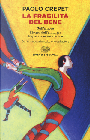 La fragilità del bene: Sull'amore-Elogio dell'amicizia-Impara a essere felice by Paolo Crepet