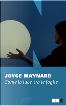 Come la luce tra le foglie by Joyce Maynard