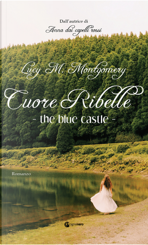 The blue castle. Cuore ribelle by Lucy Maud Montgomery