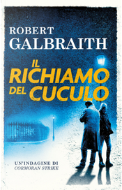 Il richiamo del cuculo. Un’indagine di Cormoran Strike by Robert Galbraith