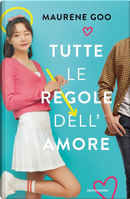 Tutte le regole dell'amore by Maurene Goo