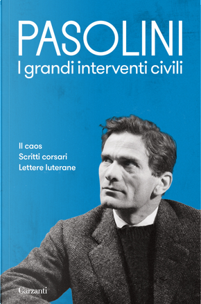 I grandi interventi civili: Il caos-Scritti corsari-Lettere luterane by Pasolini P. Paolo