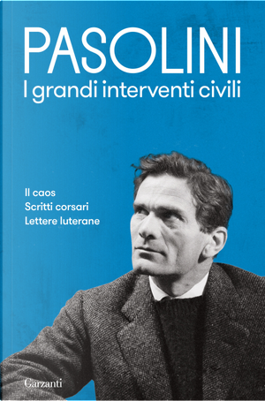 I grandi interventi civili: Il caos-Scritti corsari-Lettere luterane by Pasolini P. Paolo