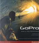 GoPro. Guida al video professionale by Bradford Schmidt, Brandon Thompson