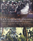 La Champagne italiana. Arditi e Curzio Malaparte in Francia by Basilio Di Martino, Filippo Cappellano, Paolo Gaspari