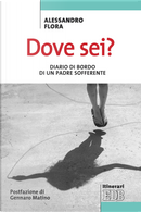 Dove sei? Diario di bordo di un padre sofferente by Alessandro Flora