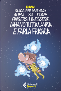 Guida per malvagi alieni su come fingersi un essere umano tutta la vita e farla franca by Davide Daw Berardi