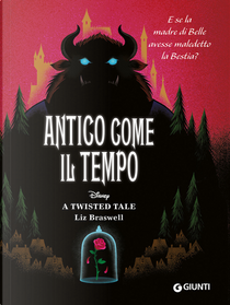 Antico come il tempo. E se la madre di Belle avesse maledetto la Bestia? A twisted tale by Liz Braswell