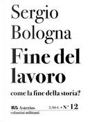 Fine del lavoro come la fine della storia? by Sergio Bologna