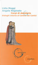 Corpi di desiderio. Dialoghi intorno al Cantico dei Cantici by Angelo Reginato, Lidia Maggi