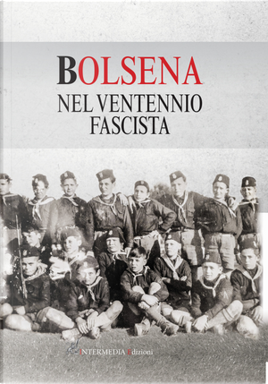 Bolsena nel ventennio fascista by Antonio Quattranni, Danila Dottarelli, Monica Ceccariglia, Raffaella Bruti