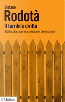 Il terribile diritto. Studi sulla proprietà privata e i beni comuni by Stefano Rodotà