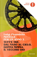 Novelle per un anno vol. 3: Tutt'e tre - Dal naso al cielo - Donna Mimma - Il vecchio Dio by Luigi Pirandello