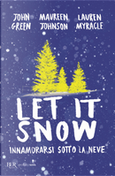 Let it snow. Innamorarsi sotto la neve by John Green, Lauren Myracle, Maureen Johnson