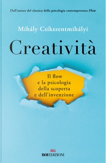 Creatività. Il flow e la psicologia della scoperta e dell'invenzione by Mihály Csíkszentmihályi