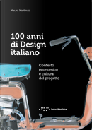 100 anni di design italiano. Contesto economico e cultura del progetto by Mauro Martinuz