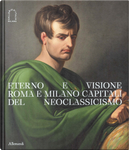 Eterno e visione. Roma e Milano capitali del Neoclassicismo. Catalogo della mostra (Milano, 28 novembre 2025-6 aprile 2026)