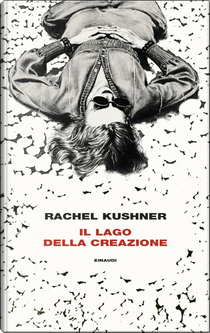 Il lago della creazione by Rachel Kushner