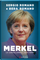 Merkel. La cancelliera e i suoi tempi by Beda Romano, Sergio Romano