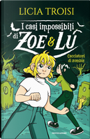 Cacciatori di zombie. I casi impossibili di Zoe & Lu by Licia Troisi