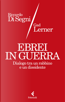 Ebrei in guerra. Dialogo tra un rabbino e un dissidente by Gad Lerner, Riccardo Shemuel Di Segni