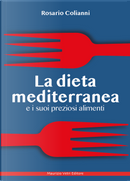 La dieta mediterranea e i suoi preziosi alimenti by Rosario Colianni