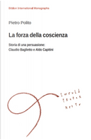 La forza della coscienza. Storia di una persuasione: Claudio Baglietto e Aldo Capitini by Pietro Polito