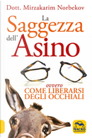 La saggezza dell'asino ovvero come liberarsi degli occhiali by Mirzakarim Norbekov