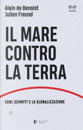 Il mare contro la terra. Carl Schmitt e la globalizzazione by Alain de Benoist, Julien Freund