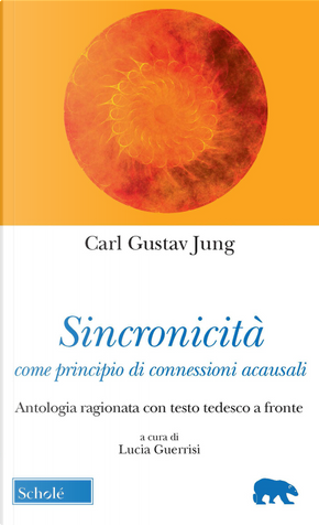 Sincronicità come principio di connessioni acausali. Antologia ragionata con testo tedesco a fronte by Carl Gustav Jung