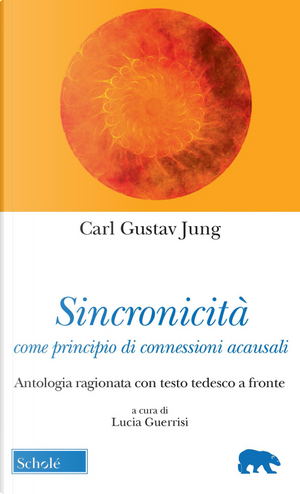 Sincronicità come principio di connessioni acausali. Antologia ragionata con testo tedesco a fronte by Carl Gustav Jung