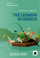 Tre uomini in barca by Jerome K. Jerome