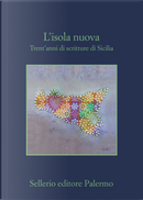 L'isola nuova. Trent'anni di scritture di Sicilia
