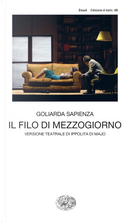Il filo di mezzogiorno. Versione teatrale di Ippolita di Majo by Goliarda Sapienza
