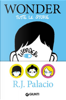 Wonder. Tutte le storie by R. J. Palacio