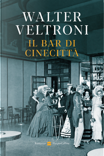 Il bar di Cinecittà by Walter Veltroni