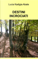 Destini incrociati by Lucia Kadigia Abate