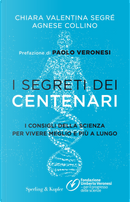 I segreti dei centenari. I consigli della scienza per vivere meglio e più a lungo by Agnese Collino, Chiara Valentina Segré