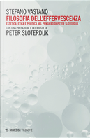 Filosofia dell'effervescenza. Estetica, etica e politica nel pensiero di Peter Sloterdijk by Stefano Vastano
