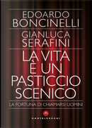 La vita è un pasticcio scenico. La fortuna di chiamarsi uomini by Edoardo Boncinelli, Gianluca Serafini