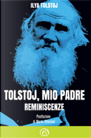 Tolstoj, mio padre. Reminiscenze by Ilya Tolstoj