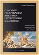 Come vivere prosperando attraverso l'investimento immobiliare by Luca D'Alessandro