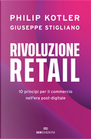 Rivoluzione retail. 10 principi per il commercio nell'era post-digitale by Giuseppe Stigliano, Philip Kotler