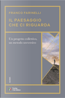 Il paesaggio che ci riguarda. Un progetto collettivo, un metodo sovversivo by Franco Farinelli