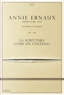 La scrittura come un coltello by Annie Ernaux, Frédéric-Yves Jeannet