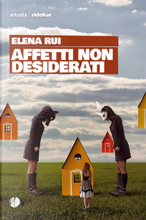 Affetti non desiderati by Elena Rui