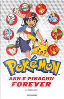 Ash e Pikachu forever. Pokémon. Il romanzo